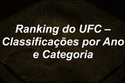 Ranking do UFC – Classificações por Ano e Categoria)