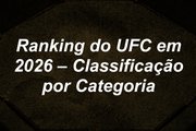 Ranking do UFC em 2026 – Classificação por Categoria
