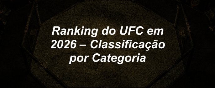Ranking do UFC em 2026 – Classificação por Categoria
